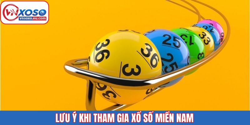 Hãy lưu ý các điều khi tham gia vào xổ số miền Nam 